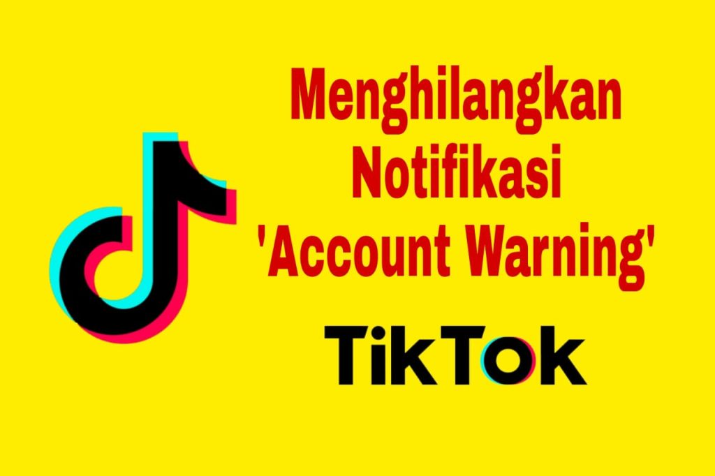 Tips Menghilangkan “Account Warning” Di Akun TikTok