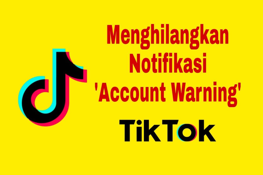 Tips Menghilangkan “Account Warning” di Akun TikTok