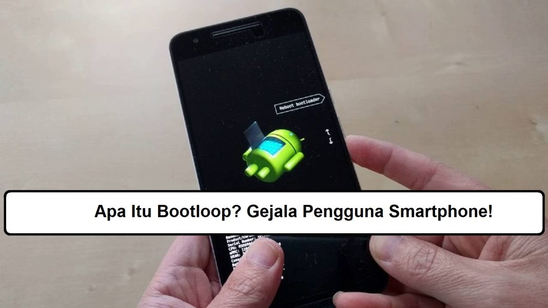 Apa Itu Bootloop? Gejala Pengguna Smartphone!