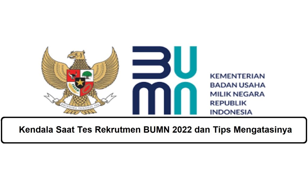 Kendala Saat Tes Rekrutmen BUMN 2022 dan Tips Mengatasinya