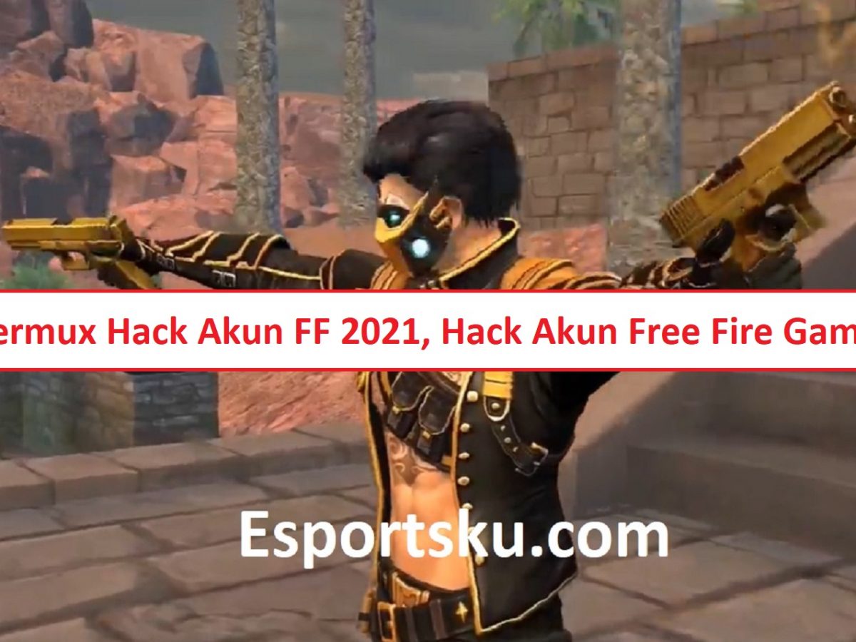 Script Termux Hack Akun Ff 2021 Pr Garena Free Fire Karena Bisa Hack Akun Lain Esportsku